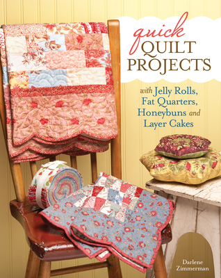 Quick Quilt Projects: With Jelly Rolls, Fat Quarters, Honeybuns and Layer Cakes - Zimmerman, Darlene