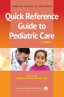 Quick Reference Guide to Pediatric Care, 3rd Ed. - Kamat Deepak M MD Phd Faap (Editor)