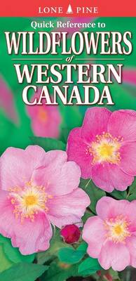 Quick Reference to Wildflowers of Western Canada - Kagume, Krista, and McCloskey, Erin (Contributions by), and Kennedy, Gregory (Contributions by)