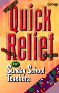 Quick Relief for Sunday School Teachers Proven Answers to Your Most-Asked Questions
