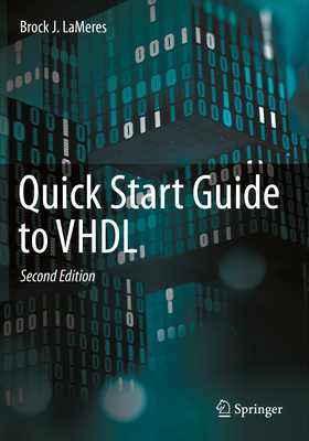 Quick Start Guide to VHDL - LaMeres, Brock J.