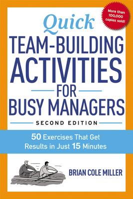 Quick Team-Building Activities for Busy Managers: 50 Exercises That Get Results in Just 15 Minutes - Miller, Brian