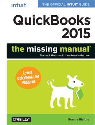 QuickBooks 2015: The Missing Manual: The Official Intuit Guide to QuickBooks 2015 - Biafore, Bonnie