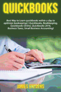 QuickBooks: Best Way to Learn QuickBooks Within a Day to Optimize Bookkeeping! (QuickBooks, Bookkeeping, QuickBooks Online, QuickBooks 2016, ... Business Taxes, Small Business Accounting)
