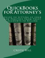 QuickBooks for Attorney's: Guide to Setting Up Your Law Practice from Trust Accounts to Billing