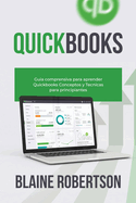 QuickBooks: Gua comprensiva para aprender Quickbooks Conceptos y Tcnicas para principiantes
