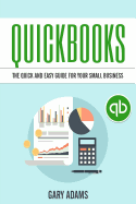 Quickbooks: The Quick And Easy Quickbooks Guide For Your Small Business - Accounting and Bookkeeping