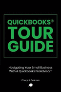 QuickBooks Tour Guide(r): Navigating Your Small Business With A QuickBooks ProAdvisor(R)