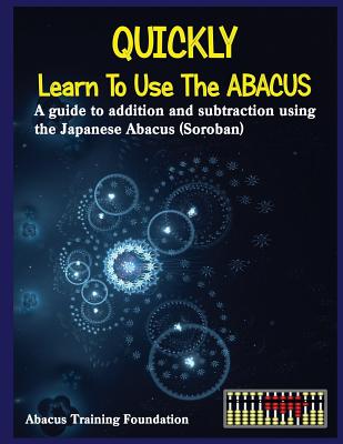 Quickly Learn to Use the Abacus: Addition and Subtraction on a Japanese Abacus (Soroban) - Foundation, Abacus Training