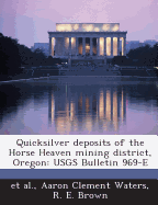 Quicksilver Deposits of the Horse Heaven Mining District, Oregon: Usgs Bulletin 969-E