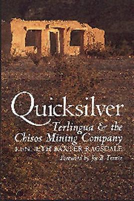 Quicksilver: Terlingua and the Chisos Mining Company - Ragsdale, Kenneth Baxter, and Frantz, Joe B (Foreword by)