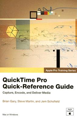 QuickTime Pro Quick-Reference Guide - Gary, Brian, and Schofield, Jem, and Martin, Steve