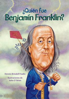 Quien Fue Benjamin Franklin? - Santillana USA Publishing Company, and Fradin, Dennis B, and O'Brien, John