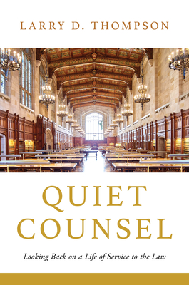 Quiet Counsel: Looking Back on a Life of Service to the Law - Thompson, Larry D.