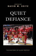 Quiet Defiance: The Rhetoric of Silent Protest