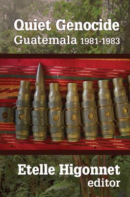 Quiet Genocide: Guatemala 1981-1983 - Higonnet, Etelle