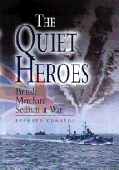 Quiet Heroes: British Merchant Seaman at War - Edwards, Bernard