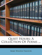 Quiet Hours. a Collection of Poems
