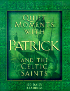 Quiet Moments with Patrick and the Celtic Saints: 120 Daily Readings - Sawyers, June Skinner (Selected by)