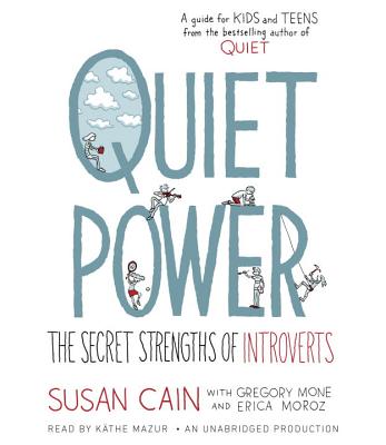 Quiet Power: The Secret Strengths of Introverts - Cain, Susan, Dr., and Mone, Gregory, and Moroz, Erica