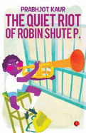 Quiet Riot of Robin Shute P.