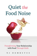 Quiet the Food Noise: Transforming Your Relationship with Food Through Faith