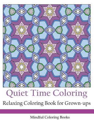 Quiet Time Coloring: Relaxing Coloring Book for Grown-Ups - Coloring Books, Mindful
