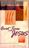 Quiet Times with Jesus: Devotional for Teachers