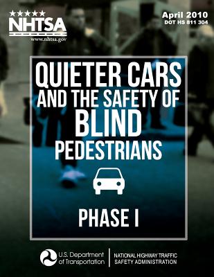 Quieter Cars and the Safety of Blind Pedestrians: Phase I - Hastings, Aaron, and Pollard, John K, Dr., and Zuschlag, Michael