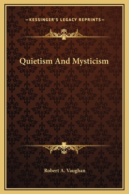 Quietism and Mysticism - Vaughan, Robert a