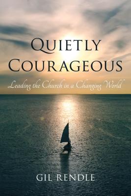 Quietly Courageous: Leading the Church in a Changing World - Rendle, Gil