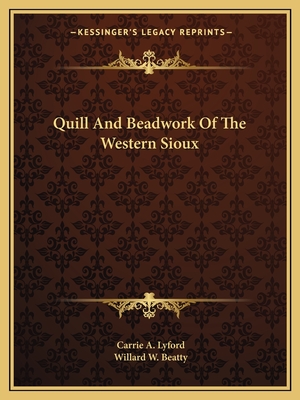 Quill And Beadwork Of The Western Sioux - Lyford, Carrie a, and Beatty, Willard W (Editor)