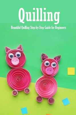 Quilling: Beautiful Quilling Step-by-Step Guide for Beginners: Quilling Guide Book - Allport, Peggy