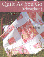 Quilt as You Go: Reimagined: Clean, Simple, Modern