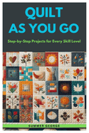 Quilt As You Go: Step-by-Step Projects for Every Skill Level