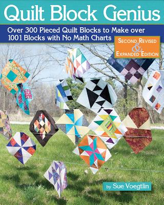 Quilt Block Genius, Expanded Second Edition: 1001 Pieced Quilt Blocks and No Math Charts - Voegtlin, Sue