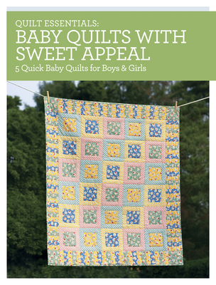 Quilt Essentials - Baby Quilts with Sweet Appeal: 5 Quick Baby Quilts for Boys and Girls - Zimmerman, Darlene