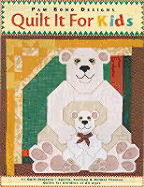 Quilt It for Kids: 11 Quilt Projects Sports, Animal, Fantasy Themes for Children of All Ages