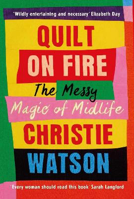 Quilt on Fire: Friendship, Dating, Sex and Love - Watson, Christie