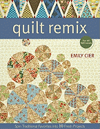 Quilt Remix: Spin Traditional Favourites into 10 Fresh Projects