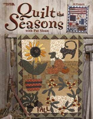 Quilt the Seasons with Pat Sloan (Leisure Arts #3574) - Pat Sloan