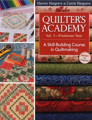 Quilter's Academy Vol. 1 - Freshman Year: A Skill-Building Course in Quiltmaking - Hargrave, Harriet, and Hargrave, Carrie