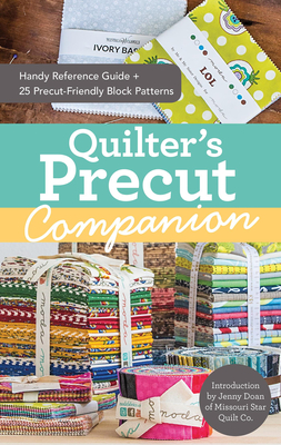 Quilter's Precut Companion: Handy Reference Guide + 25 Precut-Friendly Block Patterns - Doan, Jenny (Introduction by)
