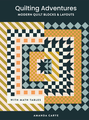 Quilting Adventures: Modern Quilt Blocks and Layouts to Help You Design Your Own Quilt with Confidence - Carye, Amanda, and Paige Tate & Co (Producer)
