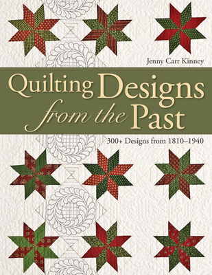Quilting Designs from the Past: 300+ Designs from 1810-1940 - Kinney, Jenny Carr