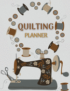 Quilting Planner: Amazing Quilt Project Planner, History Journal & Scrapbook - Quilting Planner Notebook With Quilt Design Record, Quilting Reference Tables, Fabric Stash, Batting, Interface Details And Much More!