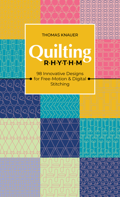 Quilting Rhythm: 98 Innovative Designs for Free-Motion & Digital Stitching - Knauer, Thomas