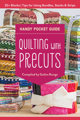 Quilting with Precuts Handy Pocket Guide: Choosing & Using Bundles, Stacks & Rolls - Runge, Gailen