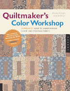 Quiltmaker's Color Workshop: Funquilts' Guide to Understanding Color and Choosing Fabrics