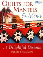 Quilts for Mantels and More: 8 Delightful Designs